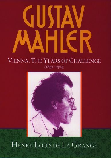 Gustav Mahler, Vol. 2 / Vienna : The Years Of Challenge (1897-1904).