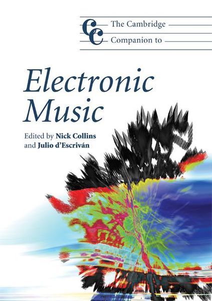 Cambridge Companion To Electronic Music / edited by Nick Collins and Julio d'Escrivan.