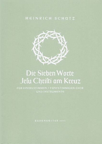 Sieben Worte Jesu Christi Am Kreuz, SWV 478 : Für Soli, Chor, Streicher und Basso Continuo.