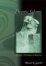 Electric Salome : Loie Fuller's Performance Of Modernism.
