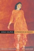 Anna Halprin : Experience As Dance.