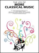 Joy Of More Classical Music : Over 30 Popular Classical Pieces Arranged For Solo Piano.