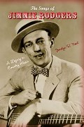 Songs Of Jimmie Rodgers : A Legacy In Country Music.