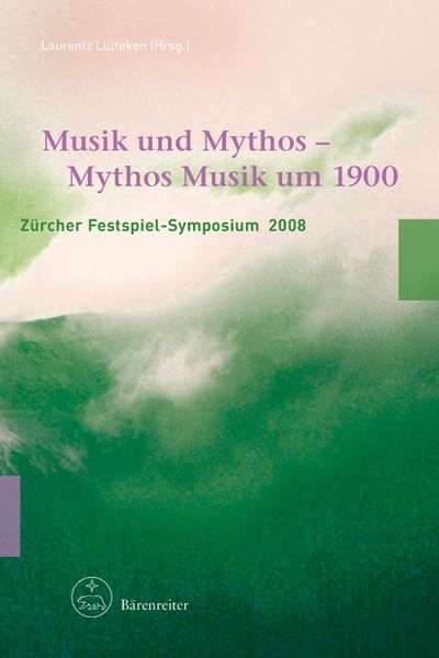 Musik Und Mythos - Mythos Musik Um 1900 / Edited By Laurentz Lütteken.