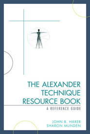 Alexander Technique Resource Book : A Reference Guide.