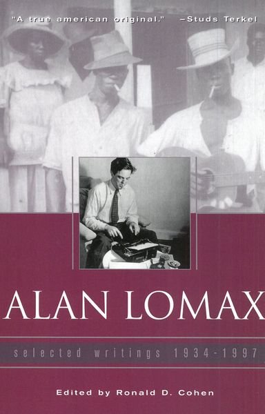 Alan Lomax : Selected Writings, 1934-1997 / edited by Ronald Cohen.