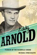 Eddy Arnold : Pioneer Of The Nashville Sound.