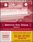 Behind The Glass, Vol. II : Top Record Producers Tell How They Craft The Hits.