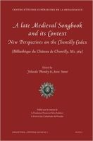 Late Medieval Songbook and Its Context : New Perspectives On The Chantilly Codex.