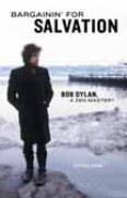 Bargainin' For Salvation : Bob Dylan, A Zen Master?