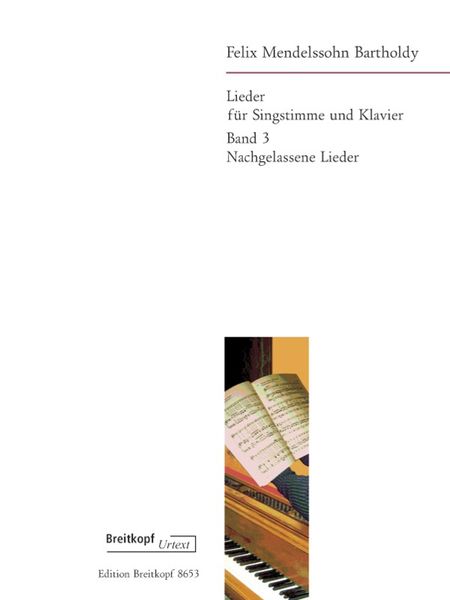 Lieder : Für Singstimme Und Klavier, Band 3 - Nachgelassene Lieder / ed. Christian Martin Schmidt.