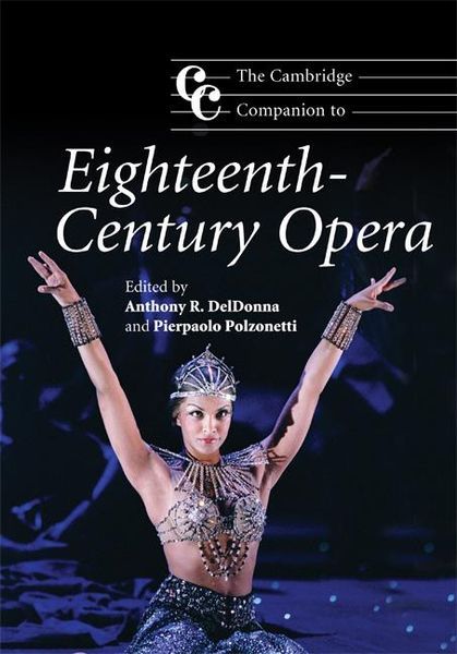 Cambridge Companion To Eighteenth-Century Opera / ed. Anthony R. Deldonna and Pierpaolo Polzonetti.