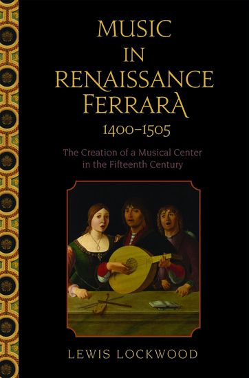 Music In Renaissance Ferrara, 1400-1505 : The Creation Of A Musical Center In The Fifteenth Century.