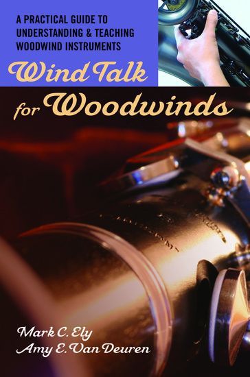 Wind Talk For Woodwinds : A Practical Guide To Understanding and Teaching Woodwind Instruments.