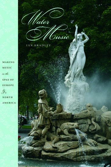 Water Music : Making Music In The Spas Of Europe and North America.