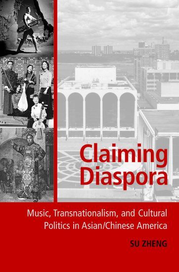 Claiming Diaspora : Music, Transnationalism and Cultural Politics In Asian-Chinese America.