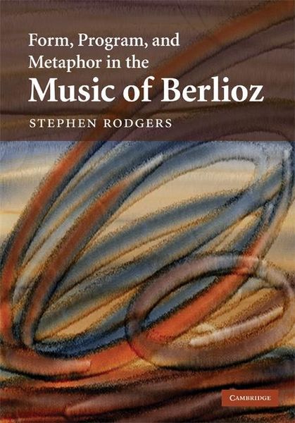 Form, Program and Metaphor In The Music Of Berlioz.