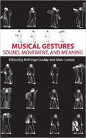 Musical Gestures : Sound, Movement and Meaning / edited by Rolf Inge Godoy and Marc Leman.