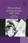 British Music and Modernism, 1895-1960 / edited by Matthew Riley.