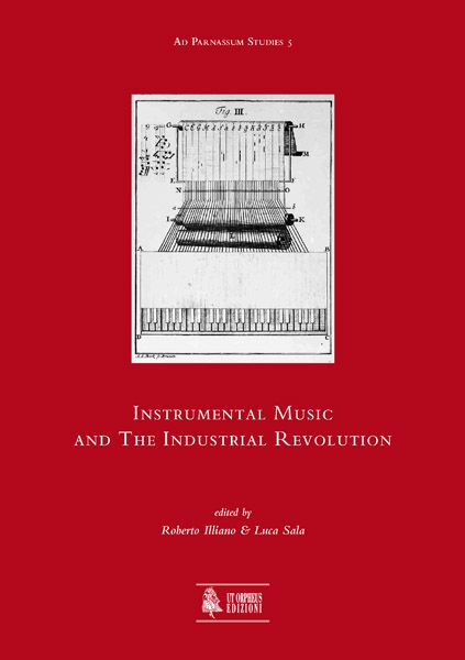 Instrumental Music and The Industrial Revolution / edited by Roberto Illiano and Luca Sala.