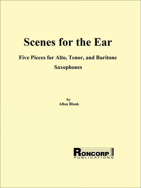 Scenes For The Ear - Five Pieces : For Alto, Tenor and Baritone Saxophones (2006).