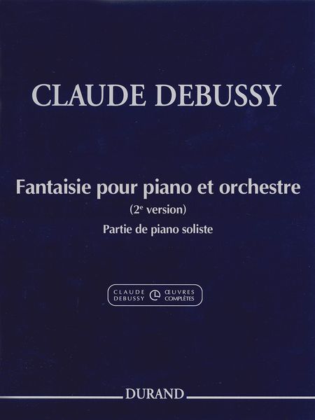 Fantaisie Pour Piano Et Orchestre (2e Version) : Partie De Piano Soliste / ed. by Jean-Pierre Marty.