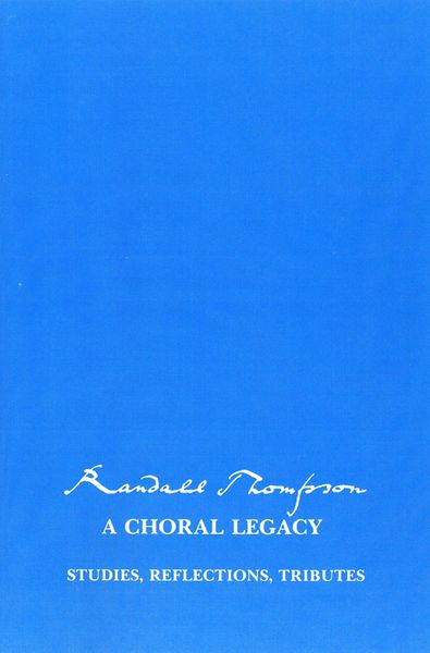 Randall Thompson, A Choral Legacy / edited by Alfred Mann.