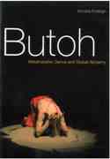 Butoh : Metamorphic Dance and Global Alchemy.