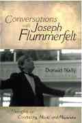 Conversations With Joseph Flummerfelt : Thoughts On Conducting, Music and Musicians.