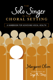 Solo Singer In The Choral Setting : A Handbook For Achieving Vocal Health.
