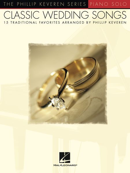 Classic Wedding Songs : 15 Traditional Favorites / arranged by Phillip Keveren.