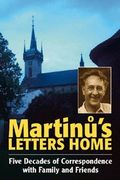 Martinu's Letters Home : Five Decades Of Correspondence With Family and Friends.