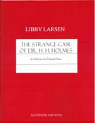 Strange Case of Dr. H. H. Holmes : For Baritone and Prepared Piano (2010) [Download].