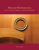 Musical Mathematics : On The Art and Science Of Acoustic Instruments.