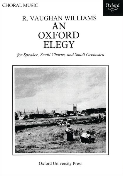 An Oxford Elegy : For Speaker, SATB Chorus and Chamber Or String Orchestra.