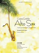 Creative Carols For Alto Sax : Traditional Carols With A Popular Twist / arranged by ed Hogan.