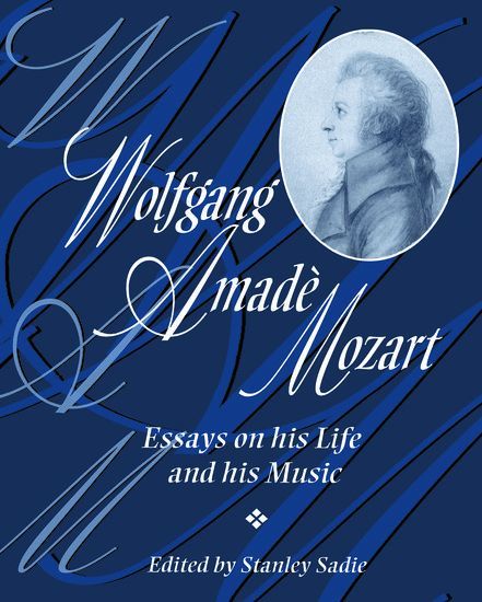 Wolfgang Amadeus Mozart : Essays On His Life and His Music / edited by Stanley Sadie.