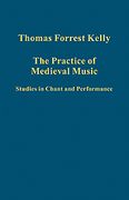 Practice of Medieval Music : Studies In Chant and Performance.