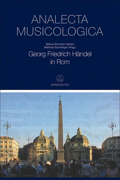 Georg Friedrich Händel In Rome / edited by Sabine Ehrmann-Herfort and Matthias Schnettger.