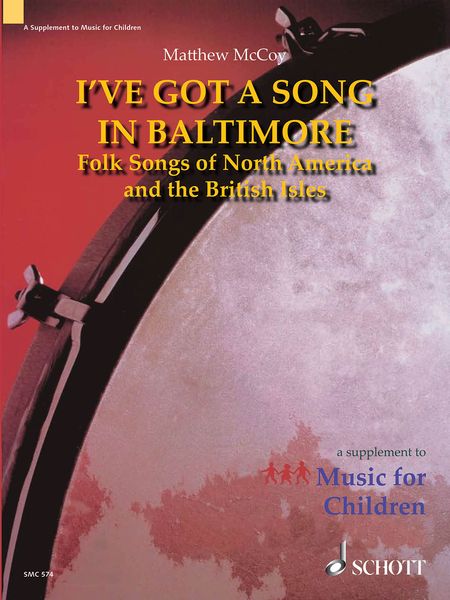 I've Got A Song In Baltimore : Folk Songs of North America and The British Isles.