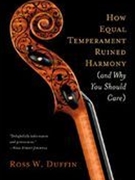 How Equal Temperament Ruined Harmony (and Why You Should Care).