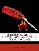 Boieldieu : SA Vie, Ses Oeuvres, Son Caractère, SA Correspondance.