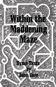 Within The Maddening Maze : Hymn Texts / edited by Lucia Sullivan.