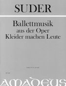 Balletmusik Aus der Oper Kleider Machen Leute : Für Grosses Orchester / ed. by Alexander L. Suder.