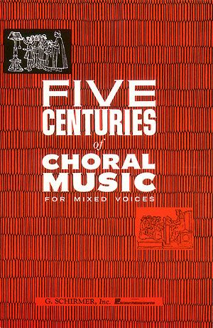 Five Centuries Of Choral Music For Mixed Voices, Vol. 1.