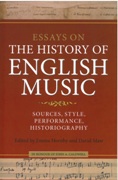 Essays On The History Of English Music : Sources, Style, Performance, Historiography.