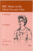 BBC Music In The Glock Era and After : A Memoir / edited by Christopher Wintle With Kate Hopkins.