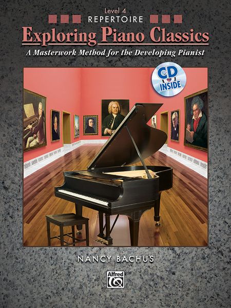 Exploring Piano Classics : A Masterwork Method For The Developing Pianist / Repertoire, Level 4.