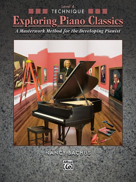 Exploring Piano Classics : A Masterwork Method For The Developing Pianist / Technique, Level 4.