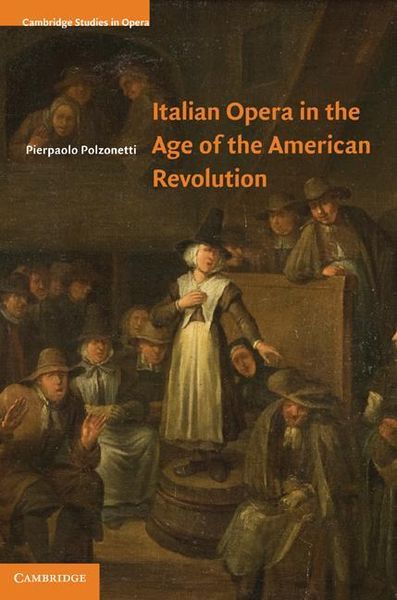 Italian Opera In The Age Of The American Revolution.